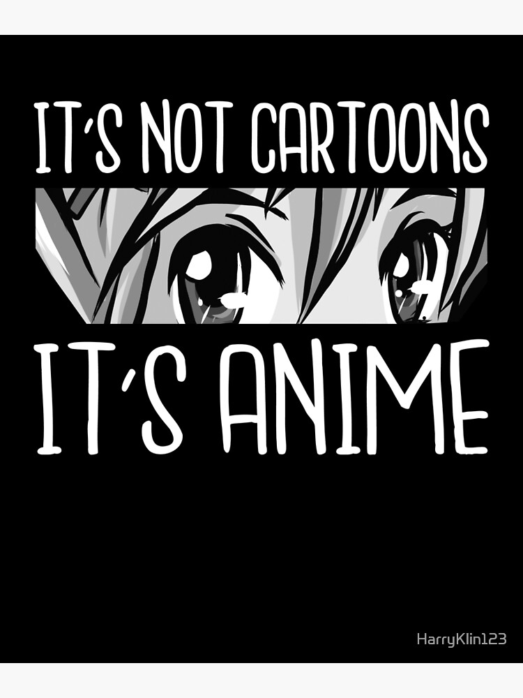 Anime Girl L Its Not Cartoons Its Anime L Anime Lover T Poster For Sale By Harryklin123