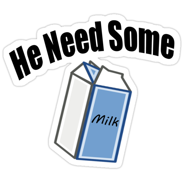 he need some milk soundbyte