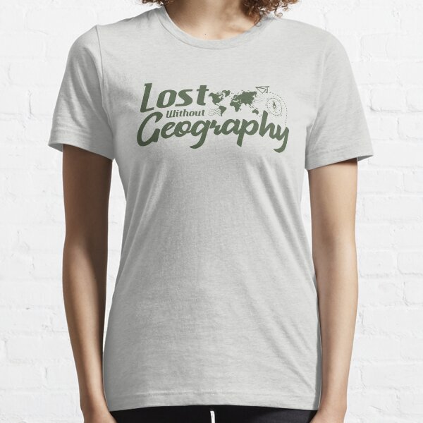 Lost Without Geography Essential T-Shirt