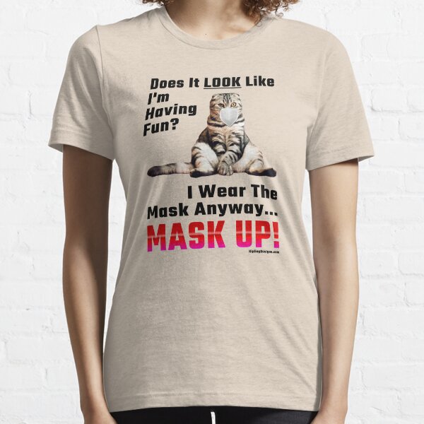 Silly Cat Mask-Up Message Essential T-Shirt