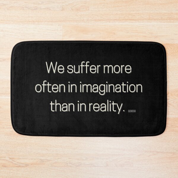 Item preview, We suffer more often in imagination than in reality.  designed and sold by Philosopher Project.