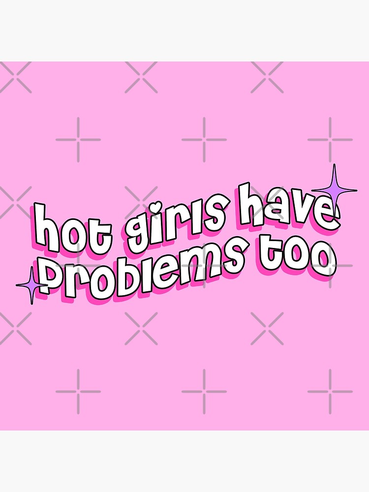 "hot girls have problems too" Poster for Sale by discostickers | Redbubble