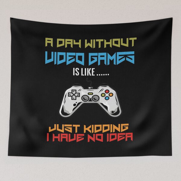 Item preview, a day without video games is like just kidding i have no idea designed and sold by design880.