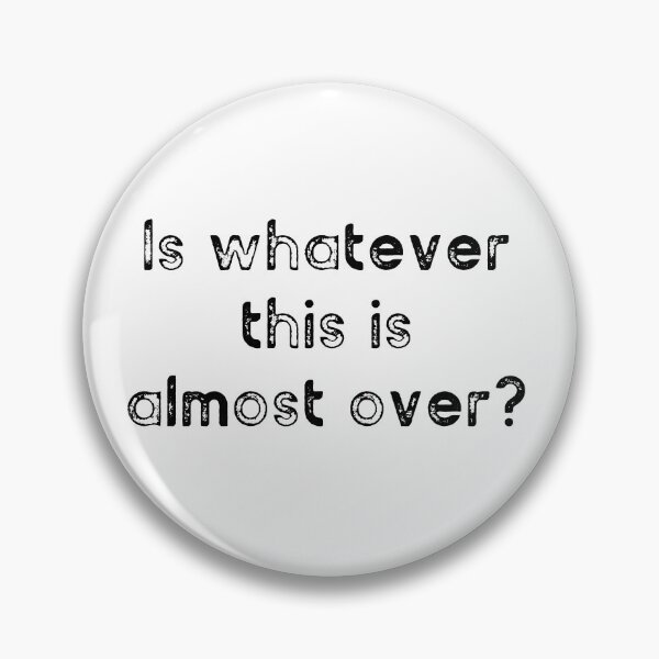 Item preview, Is Whatever This Is Almost Over designed and sold by magnetarball.