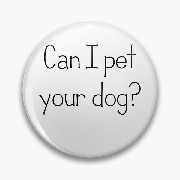 Item preview, Can I Pet your dog designed and sold by artoffandom.