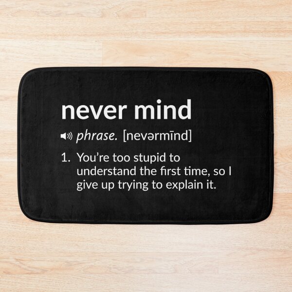 Item preview, Funny Definition: Never Mind designed and sold by T-ShirtGuy.