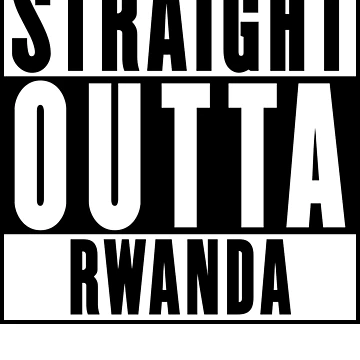 Artwork thumbnail, Straight Outta Rwanda by RandomStuffShop