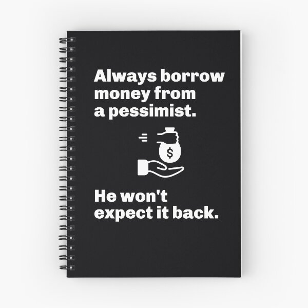 Item preview, "Always borrow money from a pessimist. He won't expect it back." Clever quote on the best person to borrow money from. designed and sold by JoelsCorner.