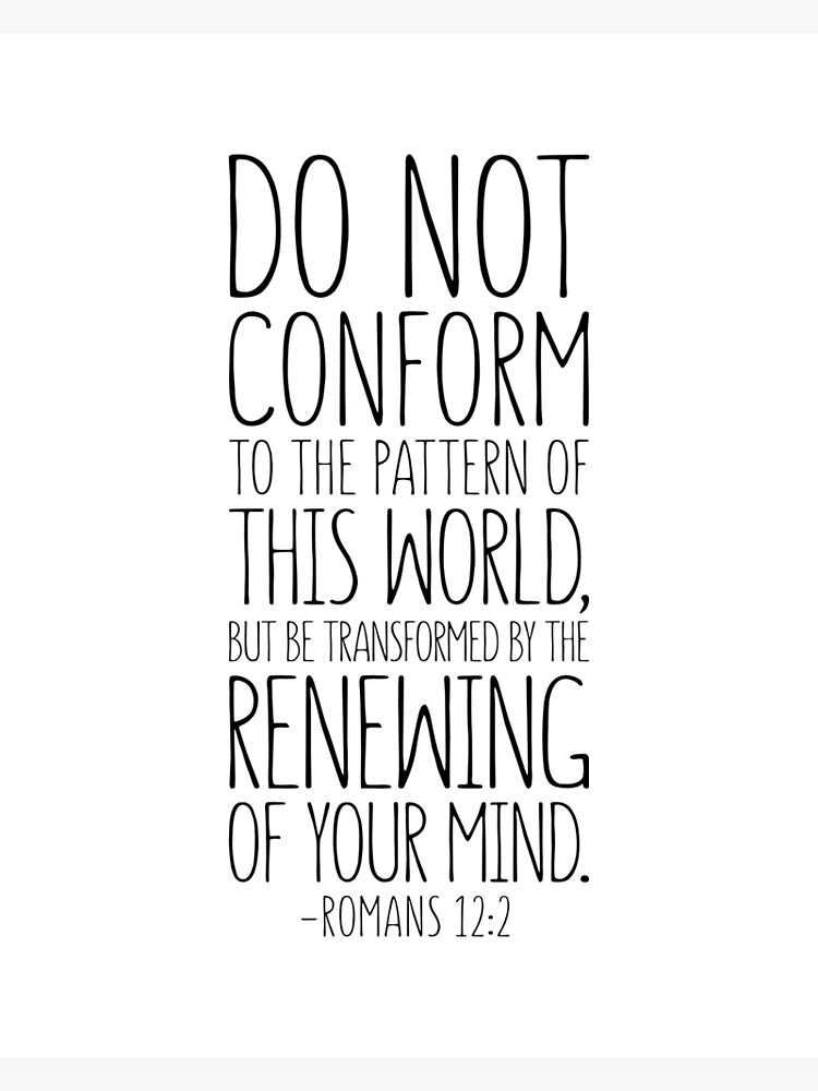 "Do Not Conform To The Pattern Of This World, Romans 122, Bible Verse