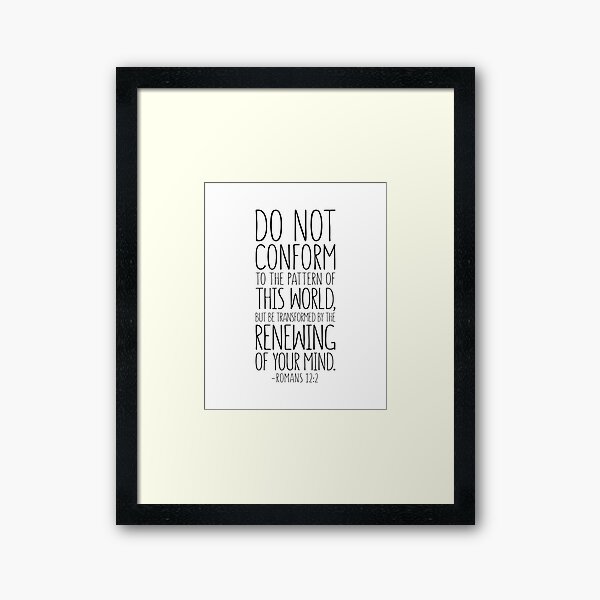 Do Not Conform To The Pattern Of This World, Romans 12:2, Bible Verse, Scripture Art, Christian Gift Framed Art Print