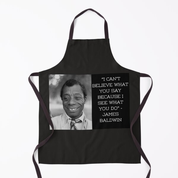 Item preview, James Baldwin quote - “I can't believe what you say because I see what you do." designed and sold by newtree.