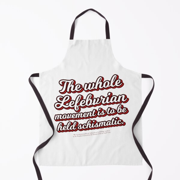 Item preview, the whole Lefebvrian movement is to be held schismatic designed and sold by papistwhovian.