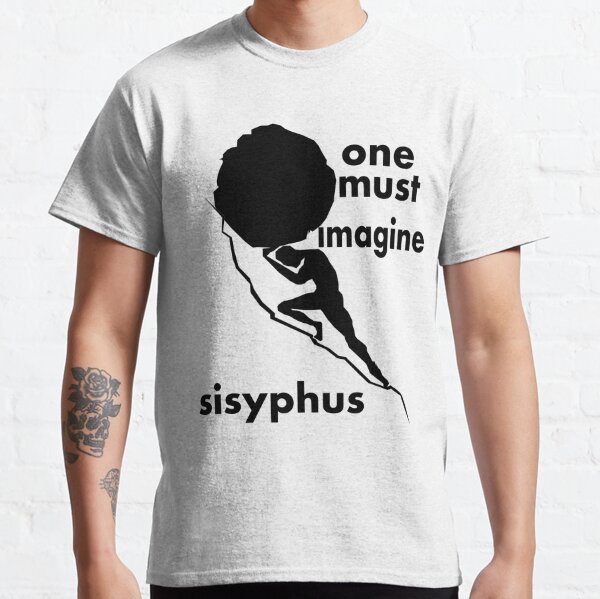 one must imagine sisyphus happy t shirt