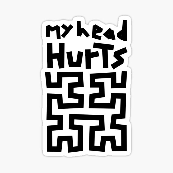 Item preview, My head hurts designed and sold by WillowSoftRed.
