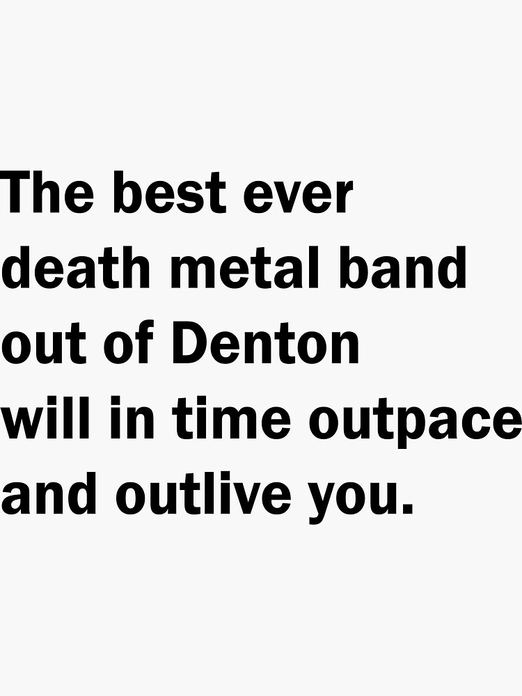 "Best Ever Death Metal Band out of Denton" Sticker for Sale by tscarr