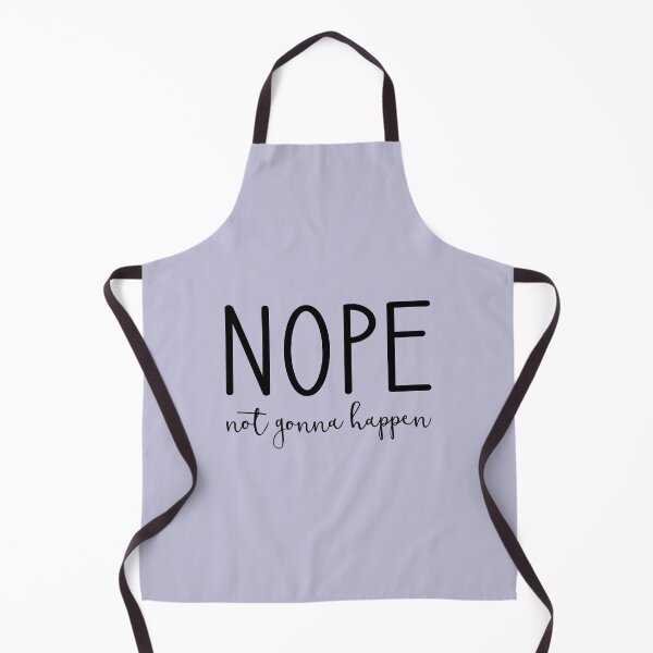 Item preview, Nope Not Gonna Happen designed and sold by Amy VanMeter.