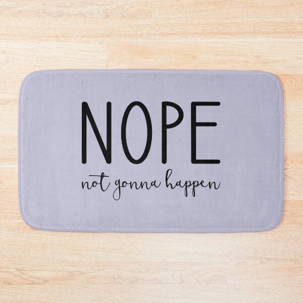Item preview, Nope Not Gonna Happen designed and sold by Amy VanMeter.