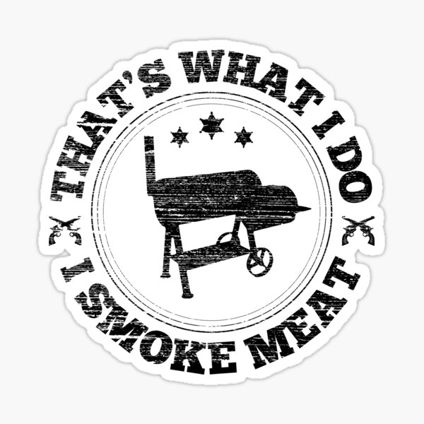 "That's What I Do, I Smoke Meat. Fire up that OffSet Smoker and Smoke