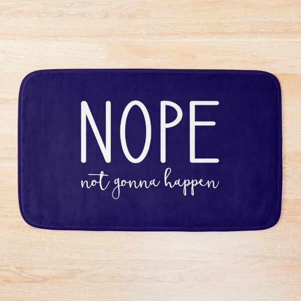 Item preview, Nope Not Gonna Happen designed and sold by Amy VanMeter.