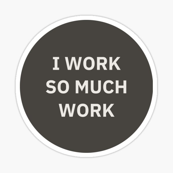 I work so much work - Zied Sticker