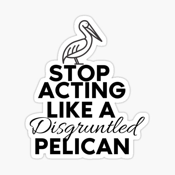 Disgruntled pelican  Sticker