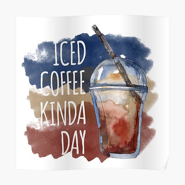 "Iced Coffee Kinda Day Everyday Life Quote" Poster for Sale by