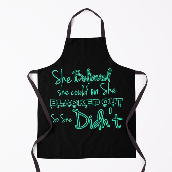 Item preview, SHE BELIEVED SHE COULD BUT SHE BLACKED OUT designed and sold by GeiekSheiek.
