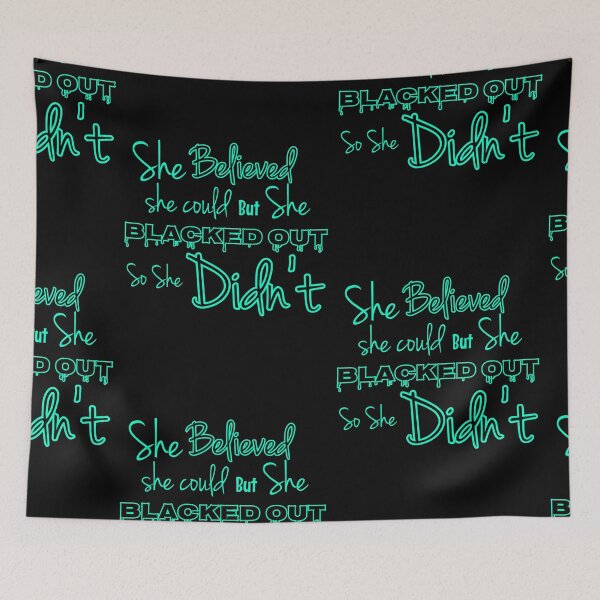 Item preview,  SHE BELIEVED SHE COULD BUT SHE BLACKED OUT designed and sold by GeiekSheiek.