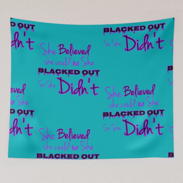 Item preview, SHE BELIEVED SHE COULD BUT SHE BLACKED OUT designed and sold by GeiekSheiek.