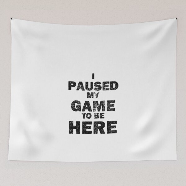 Item preview, I Paused My Game to Be Here Black Text Distressed designed and sold by bebopboop.