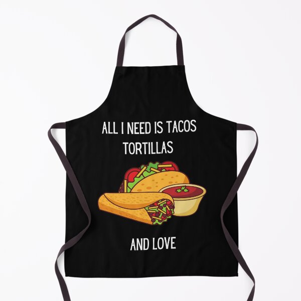 Item preview, All I need is tacos tortillas and love designed and sold by Rainces.