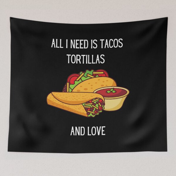 Item preview, All I need is tacos tortillas and love designed and sold by Rainces.
