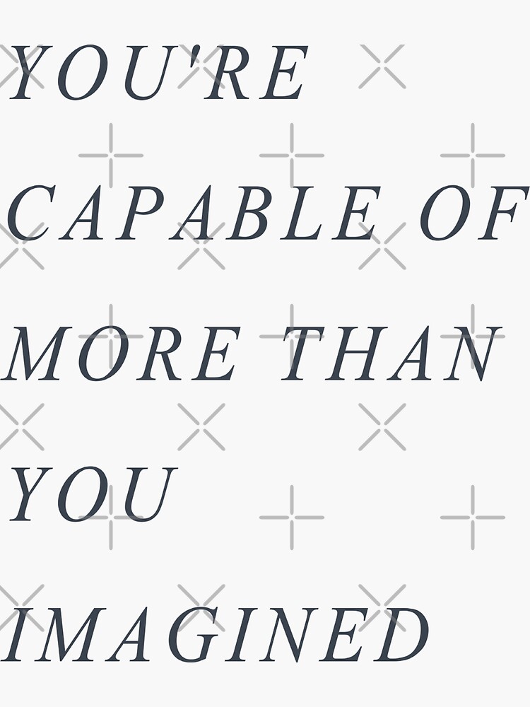 "YOU'RE CAPABLE OF MORE THAN YOU IMAGINED" Sticker for Sale by Agent34 Redbubble