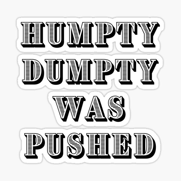 Humpty Dumpty Was Pushed Sticker For Sale By Lifeinthefla Redbubble