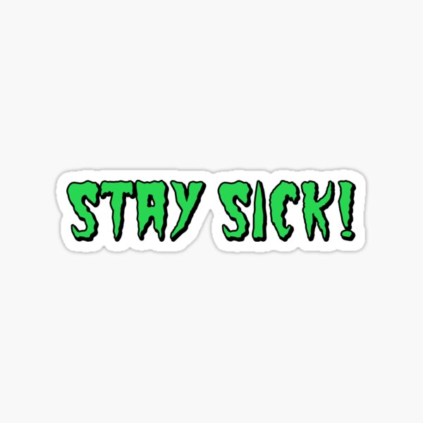 Stay Sick! Sticker