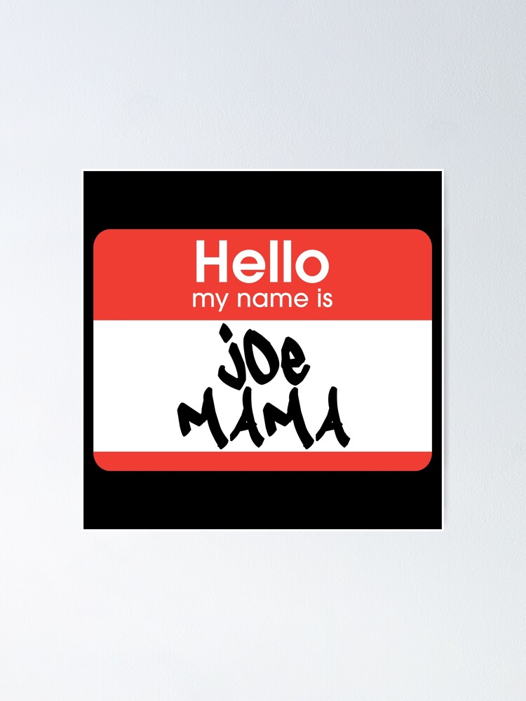 Hello, My Name is Joe Mama