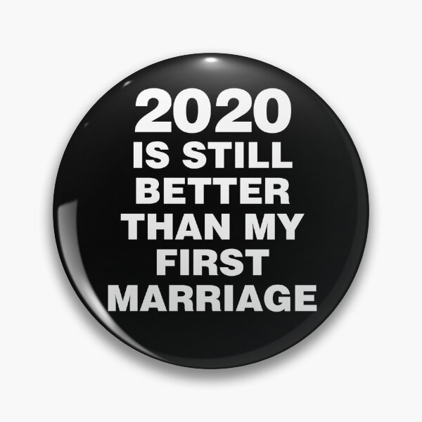 Item preview, 2020 is still better than my first marriage designed and sold by angus77ok.