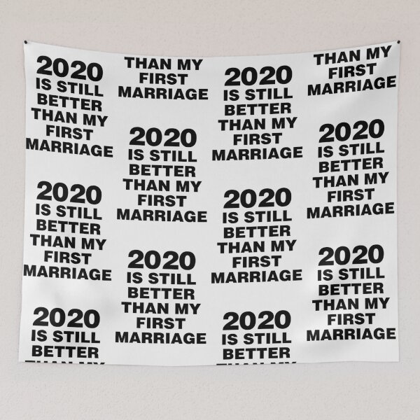 Item preview, 2020 is still better than my first marriage (white version) designed and sold by angus77ok.