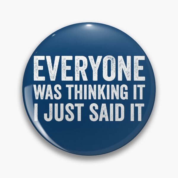 Item preview, Everyone Was Thinking It I Just Said It designed and sold by RRiDesigns.