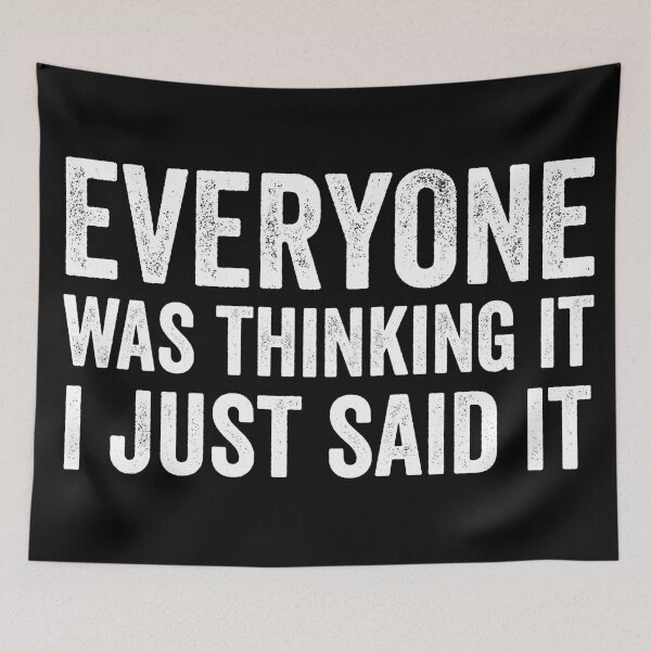 Item preview, Everyone Was Thinking It I Just Said It designed and sold by RRiDesigns.