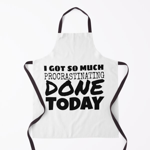 Item preview, I GOT SO MUCH PROCRASTINATING DONE TODAY, FUUNY BIRTHDAY GIFT IDEAI designed and sold by ASsi-Eve.