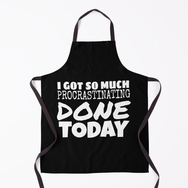 Item preview, I GOT SO MUCH PROCRASTINATING DONE TODAY, FUUNY BIRTHDAY GIFT IDEAI designed and sold by ASsi-Eve.