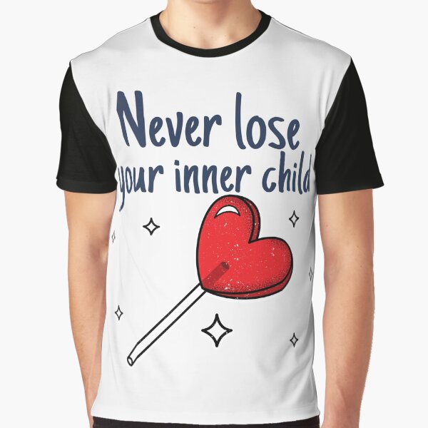 Never lose your inner child Graphic T-Shirt