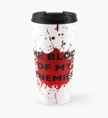 'The Blood of My Enemies' Mug Travel Mug