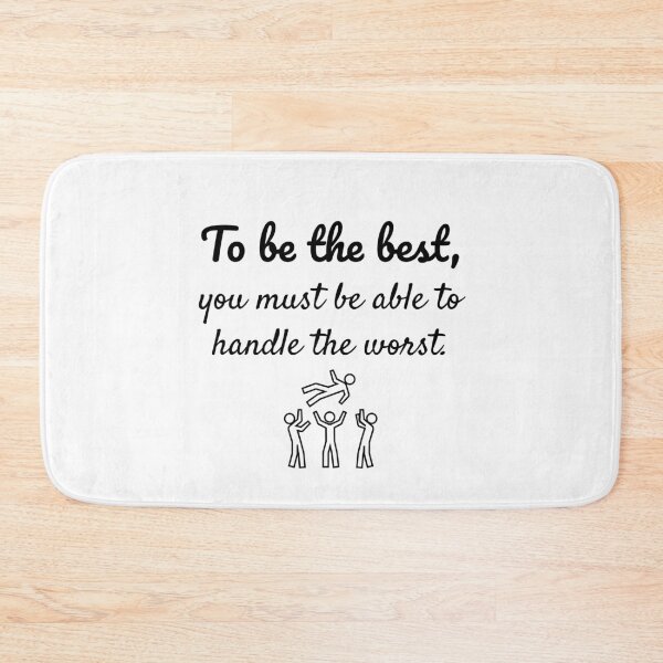 Item preview, To be the best, you must be able to handle the worst. designed and sold by Whimsy Works.