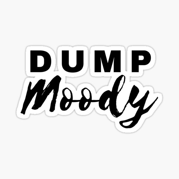 "Dump Moody" Sticker by MNFCollections Redbubble