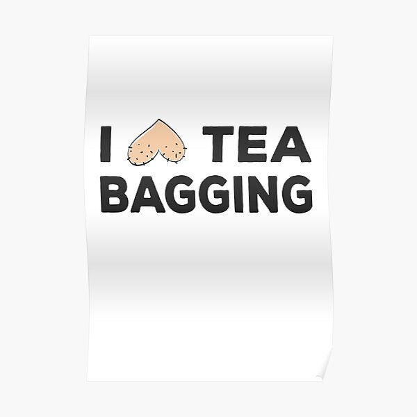 I Love Teabagging Poster