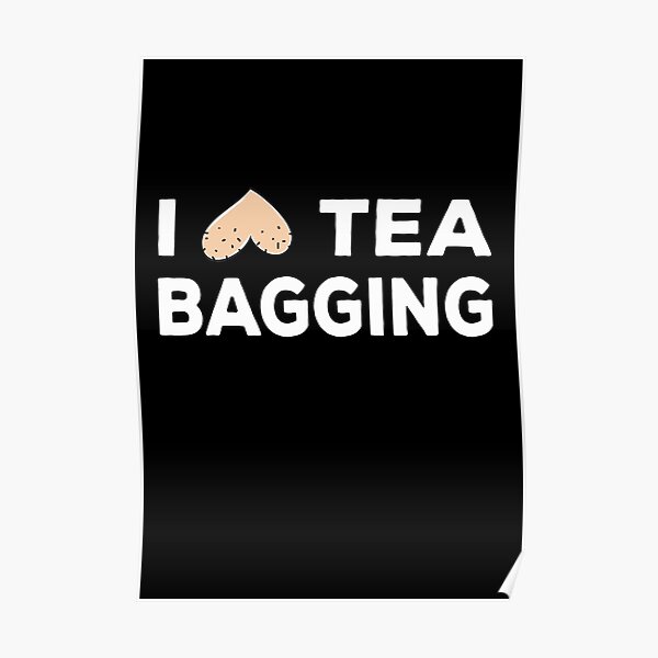 I Love Teabagging Poster