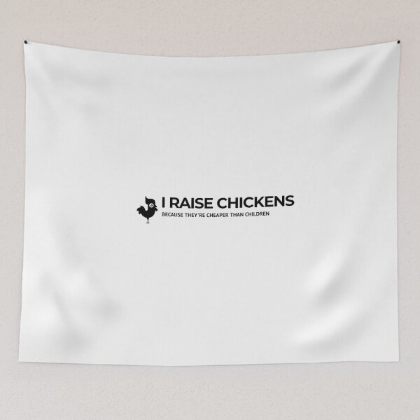 Item preview, I Raise Chickens Because They're Cheaper Than Children designed and sold by katiekendall.