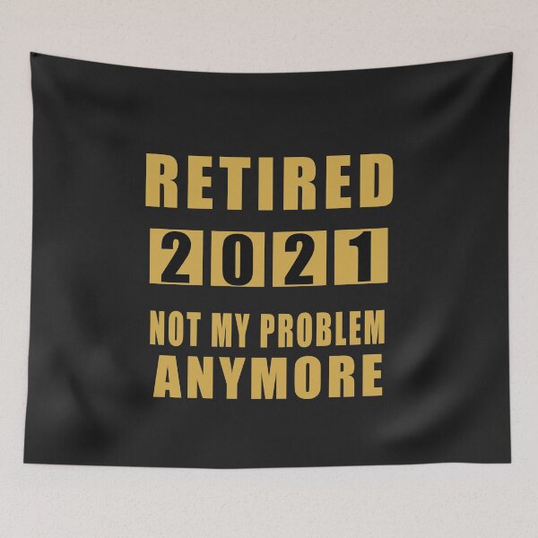 Item preview, Retired Not My Problem AnyMore 2021 designed and sold by teledesign.